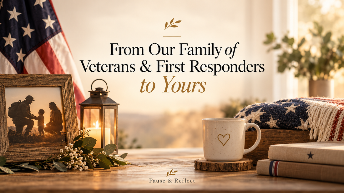 From Our Family of Veterans & First Responders to Yours