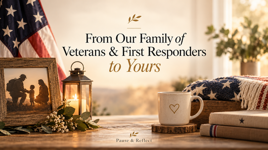 From Our Family of Veterans & First Responders to Yours